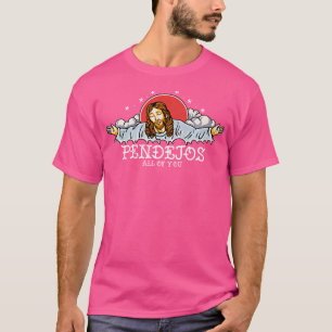 Pendejos alla Jesus Sarcastic Humor T Shirt
