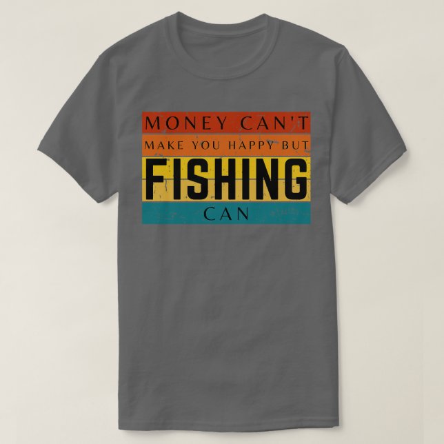 Pengar gör dig till Lycklig, men fiske kan T Shirt (Design framsida)