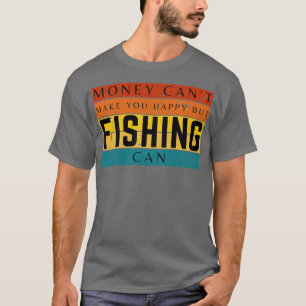 Pengar gör dig till Lycklig, men fiske kan T Shirt