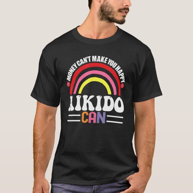 Pengar kan inte få dig att Lycklig Aikido kan funn T Shirt (Framsida)