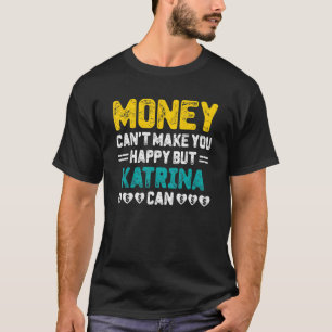 Pengar kan inte få dig att Lycklig Katrina kan Nam T Shirt