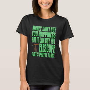 Pengar kan inte köpa lycka men kan köpa Telescope T Shirt