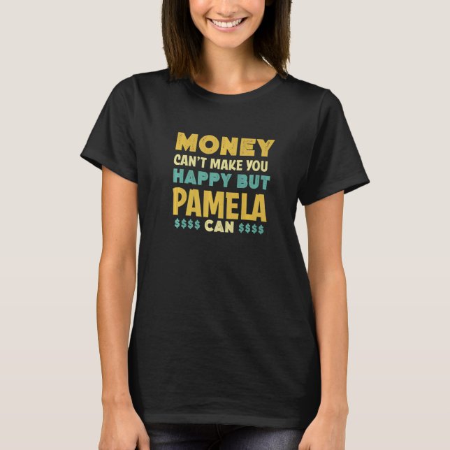 Pengar kan inte tvinga dig Lycklig Pamela kan Namn T Shirt (Framsida)