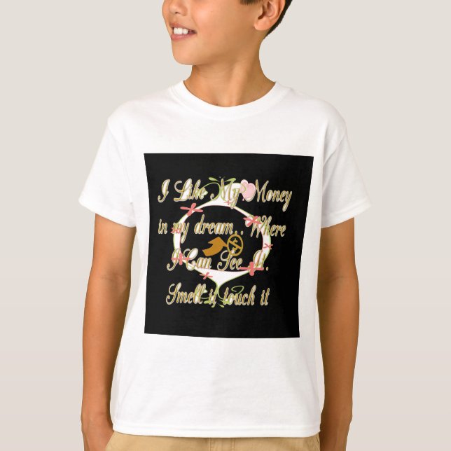Pengar pratar i mina drömmar och jag kärlek det.pn t-shirt (Framsida)