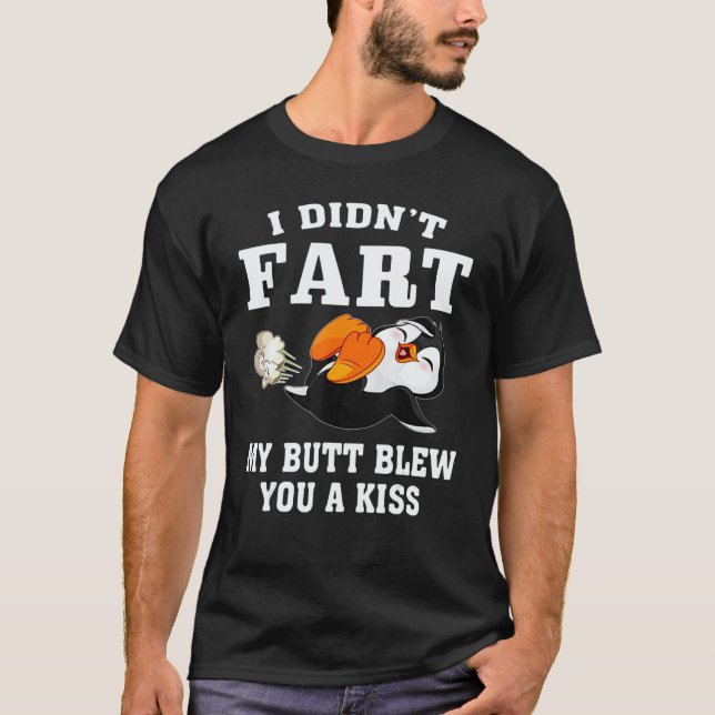 Penguin  I Didn't Fart My Butt Blew You A Kiss T Shirt (Framsida)