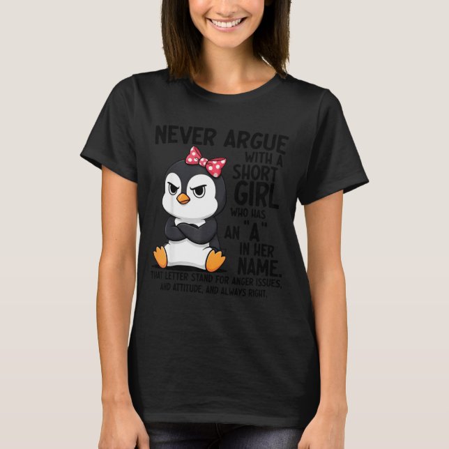 Penguin Never Argue With A Short Girl Named A  T Shirt (Framsida)