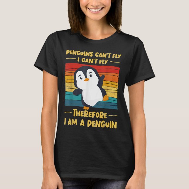 Penguins Can't Fly I Can't Fly Therefore I Am A Pe T Shirt (Framsida)
