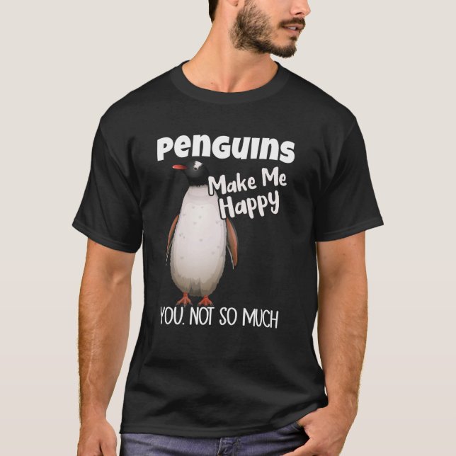 Penguins Make Me Happy You Not So Much Penguin T Shirt (Framsida)