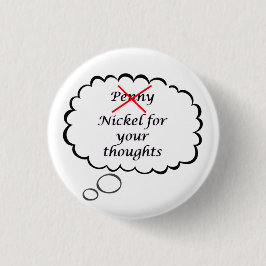Penny/Nickel Thought Button Knapp