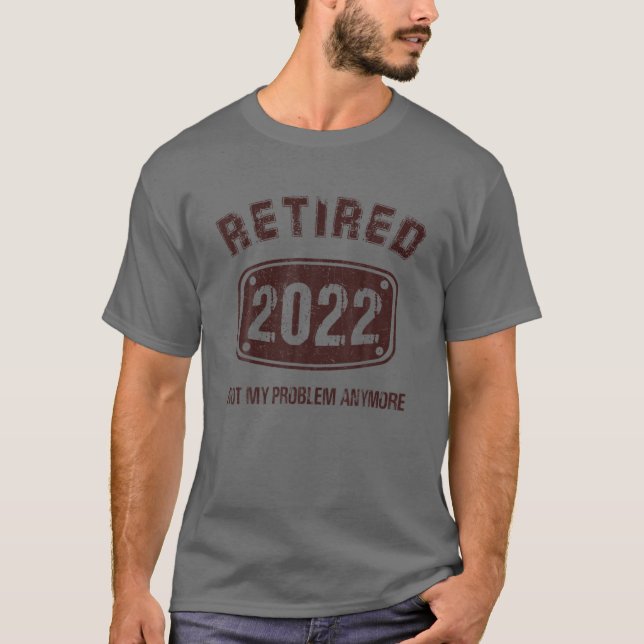 Pension 2022-gåvor, trötta 2022 - inte mitt proble t shirt (Framsida)