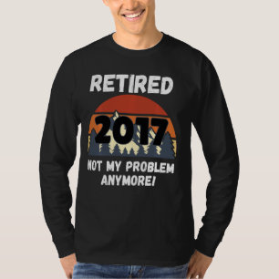 Pension Gift, pensionerad 2017, inte mitt problem T Shirt