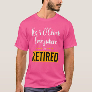 Pension klockan är fem överallt där jag är trött S T Shirt