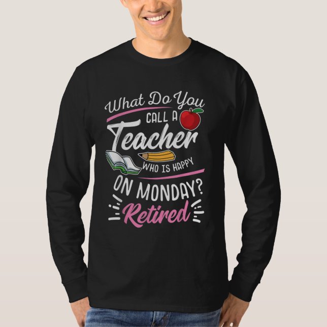 Pension Lärare pensionerad lärare Lycklig i måndag T Shirt (Framsida)