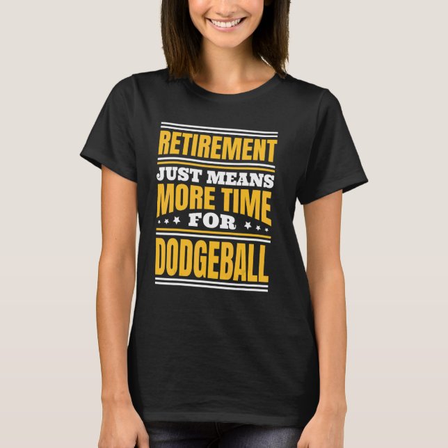 Pension mer tid för Dodgeball T Shirt (Framsida)