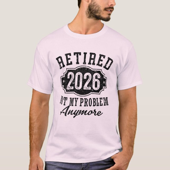 Pension Pensionerad 2026 Inte Mitt Problem Längre  T Shirt (Framsida)