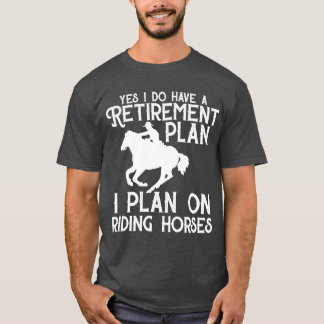 Pension Plan Riding Horses Funny Retire T Shirt