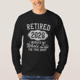 Pensionär 2026 Jag jobbade hela mitt liv för den h T Shirt