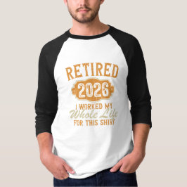 Pensionär 2026 Jag jobbade hela mitt liv för detta T Shirt