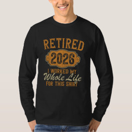 Pensionär 2026 Jag jobbade hela mitt liv för detta T Shirt
