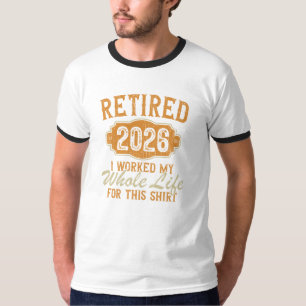Pensionär 2026 Jag jobbade hela mitt liv för detta T Shirt