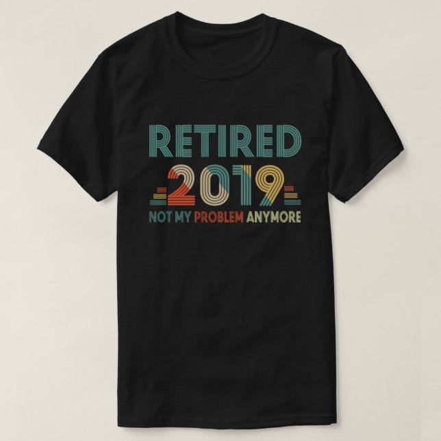 Pensionerad 2019 inte mitt problem Anymore T Shirt (Design framsida)