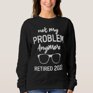Pensionerad 2022 Inte mitt problem längre Pension T Shirt