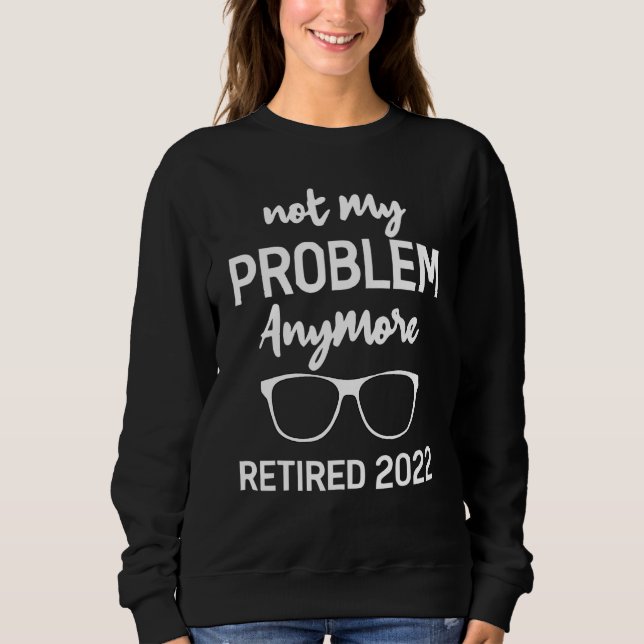 Pensionerad 2022 Inte mitt problem längre  Pension T Shirt (Framsida)