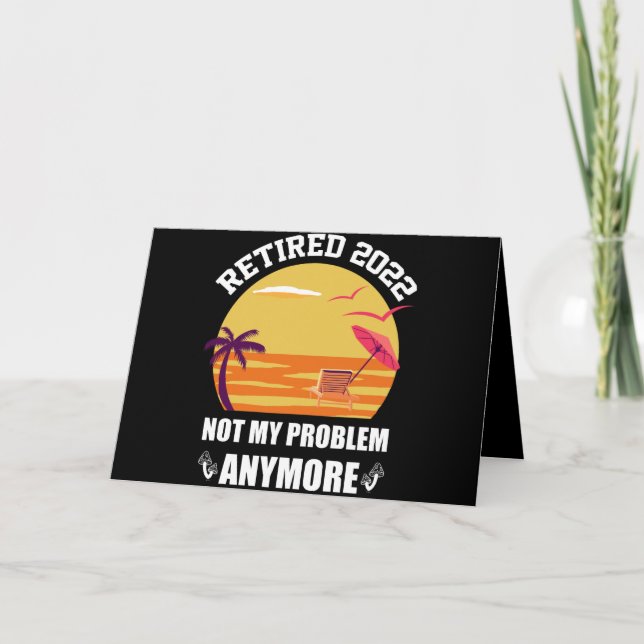 Pensionerad 2022 Inte Mitt Problem Längre Rolig Pe Kort (Framsida)