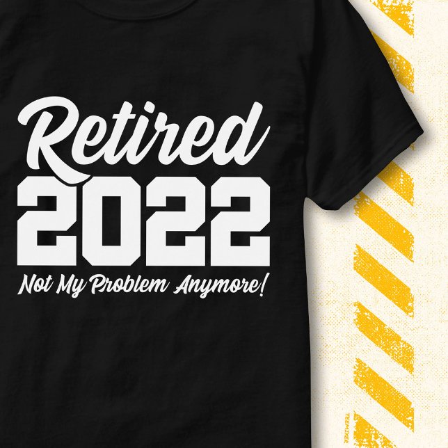 Pensionerad 2022 Inte mitt problem Roligt pensions T Shirt (Skapare uppladdad)