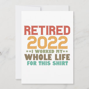 Pensionerad 2022 Jag jobbade hela mitt liv för den Inbjudningar