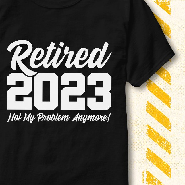 Pensionerad 2023 Inte mitt problem Roligt pensions T Shirt (Skapare uppladdad)