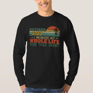 Pensionerad 2023 Jag jobbade hela mitt liv för den T Shirt