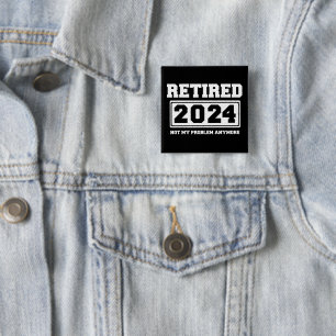 Pensionerad 2024 Inte Mitt Problem Längre Knapp