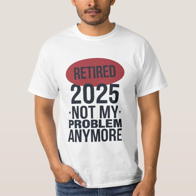 pensionerad 2025, inte längre mitt problem t shirt (Framsida)
