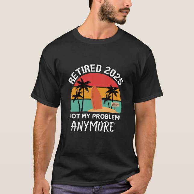 pensionerad 2025, inte längre mitt problem t shirt (Framsida)