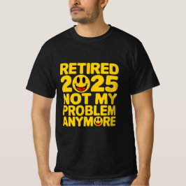 pensionerad 2025, inte längre mitt problem t shirt