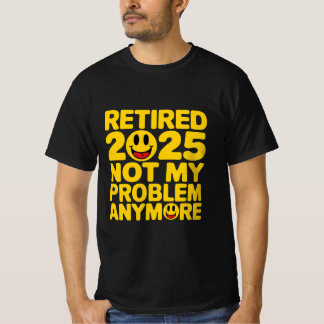 pensionerad 2025, inte längre mitt problem t shirt