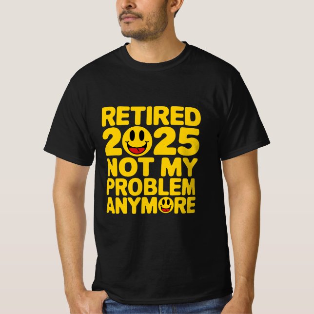 pensionerad 2025, inte längre mitt problem t shirt (Framsida)