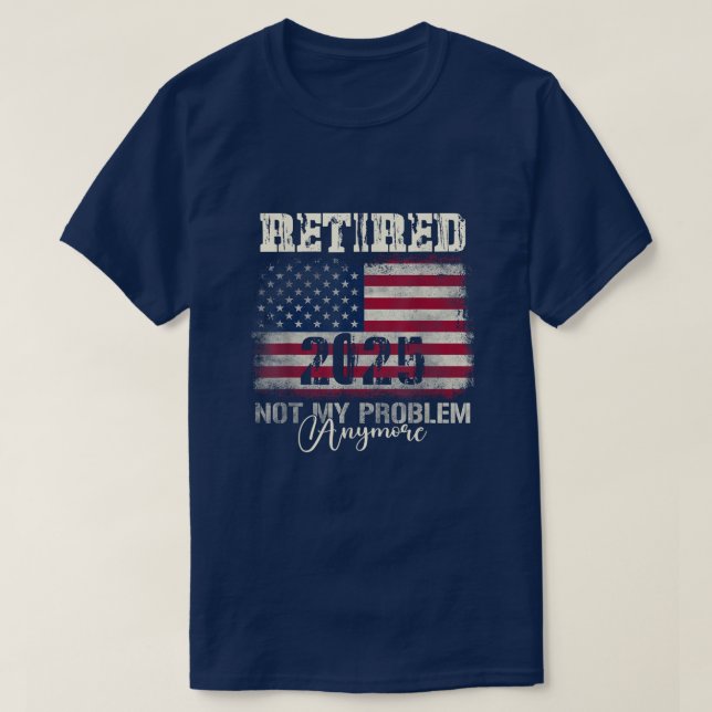 Pensionerad 2025 Inte Mitt Problem Längre Amerikan T Shirt (Design framsida)