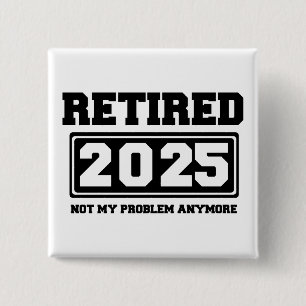 Pensionerad 2025 Inte Mitt Problem Längre Knapp