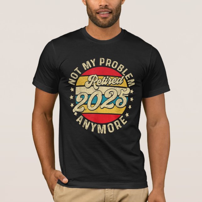 Pensionerad 2025 Inte mitt problem längre Pensione T Shirt (Framsida)