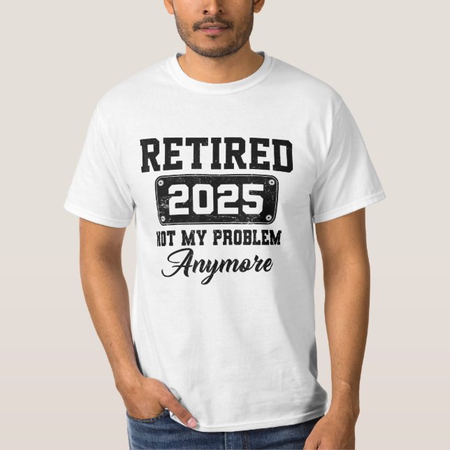 Pensionerad 2025 Inte Mitt Problem Längre Pensione T Shirt (Framsida)