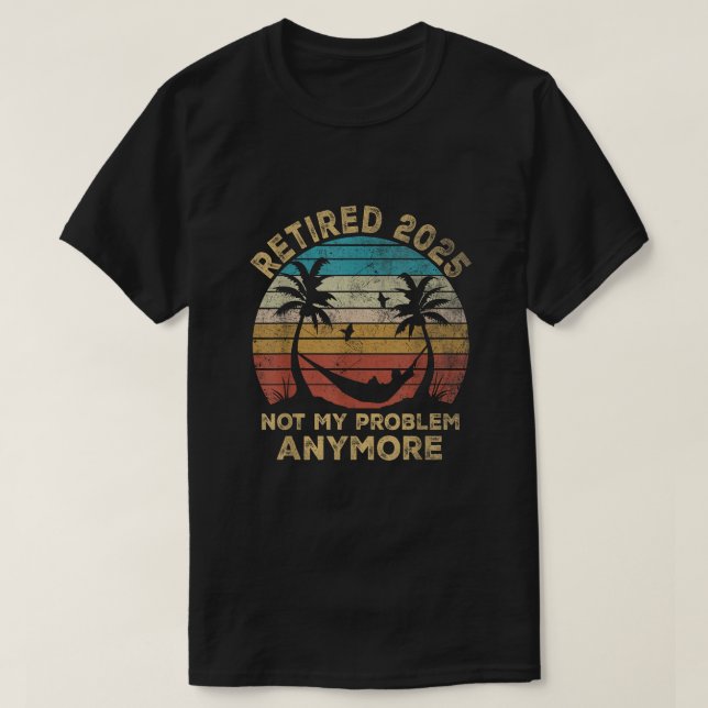 Pensionerad 2025 Inte Mitt Problem Längre Pensione T Shirt (Design framsida)