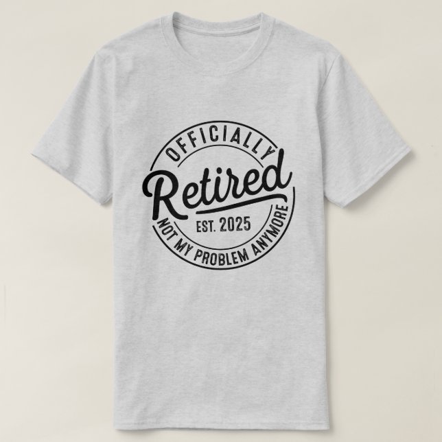 Pensionerad 2025 Inte Mitt Problem Längre Pensione T Shirt (Design framsida)