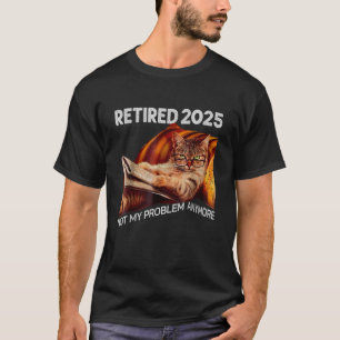 Pensionerad 2025 Inte Mitt Problem Mer rolig Katt T Shirt