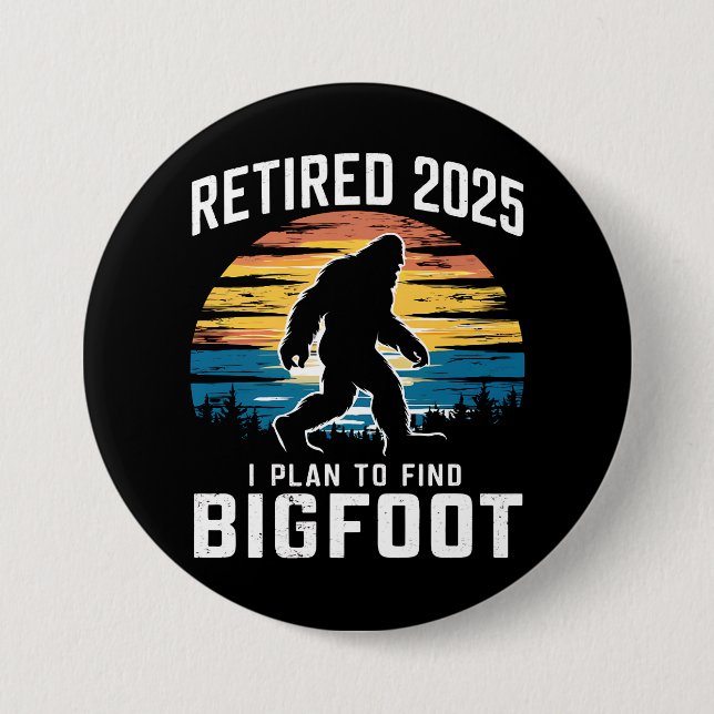 Pensionerad 2025 Jag Planerar Att Hitta Bigfoot Pe Knapp (Framsida)