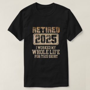 Pensionerad 2025 pensionerad arbetade hela livet f t shirt