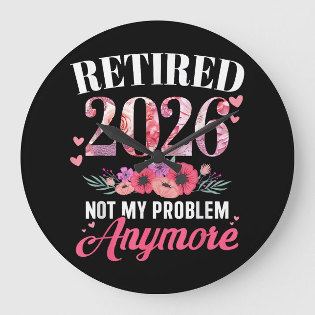 Pensionerad 2026 inte mitt problem längre Blommig  Stor Klocka (Framsida)