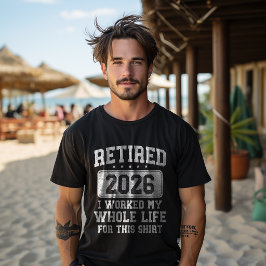 Pensionerad 2026 Jag jobbade hela mitt liv för det T Shirt