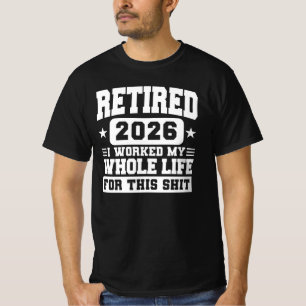 Pensionerad 2026 Jag jobbade hela mitt liv för det T Shirt